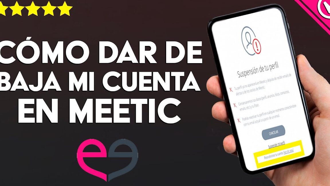 Cómo darse de baja en Meetic: Guía paso a paso para cancelar tu cuenta
